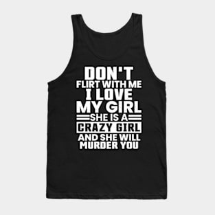 Don'T Flirt With Me I Love My Girl She Is A Crazy Tank Top